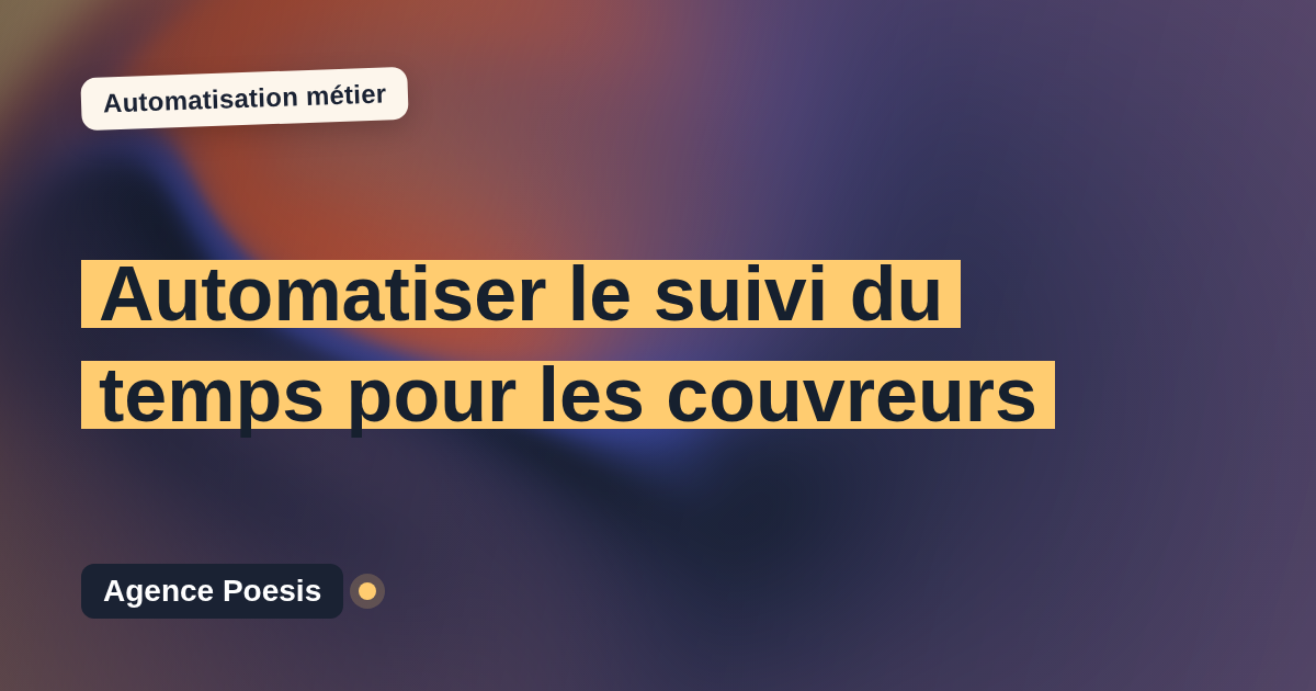 Automatiser le suivi du temps pour les couvreurs : méthode, coûts et ROI