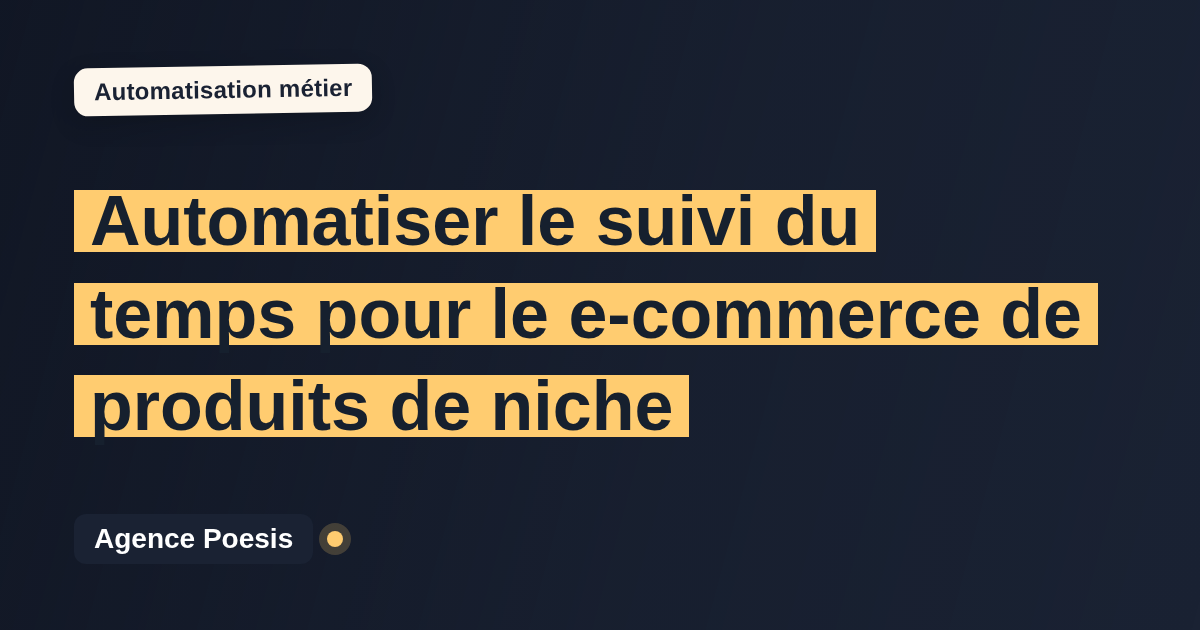 Automatiser le suivi du temps pour le e-commerce de produits de niche : méthode, coûts et ROI
