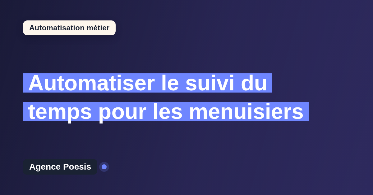 Automatiser le suivi du temps pour les menuisiers : méthode, coûts et ROI