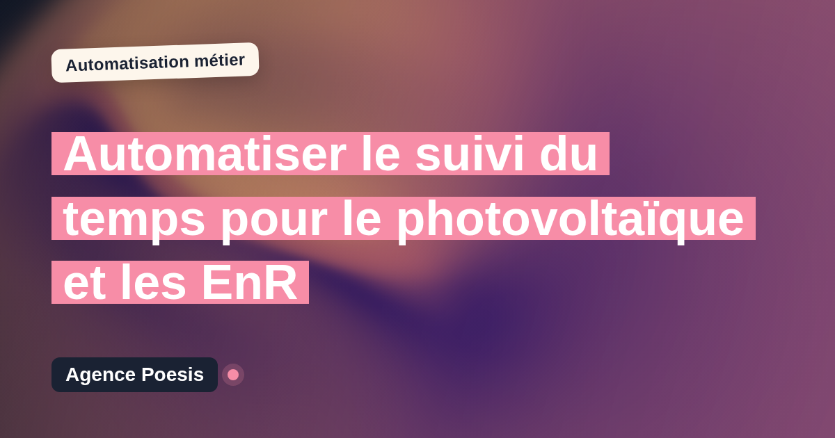 Automatiser le suivi du temps pour le photovoltaïque et les EnR : méthode, coûts et ROI
