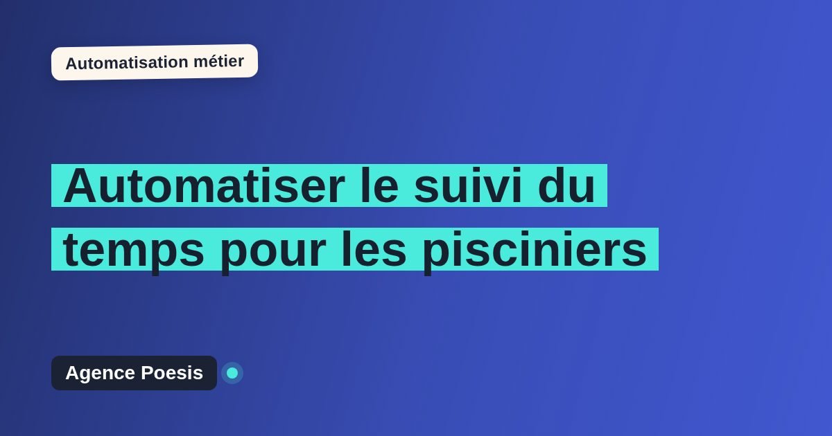 Automatiser le suivi du temps pour les pisciniers : méthode, coûts et ROI