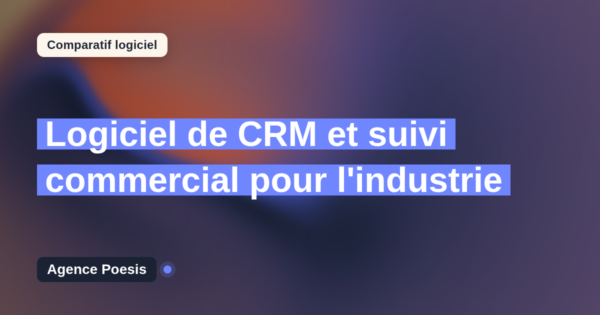 Logiciel de CRM et suivi commercial pour l'industrie : le comparatif (marché vs sur-mesure)