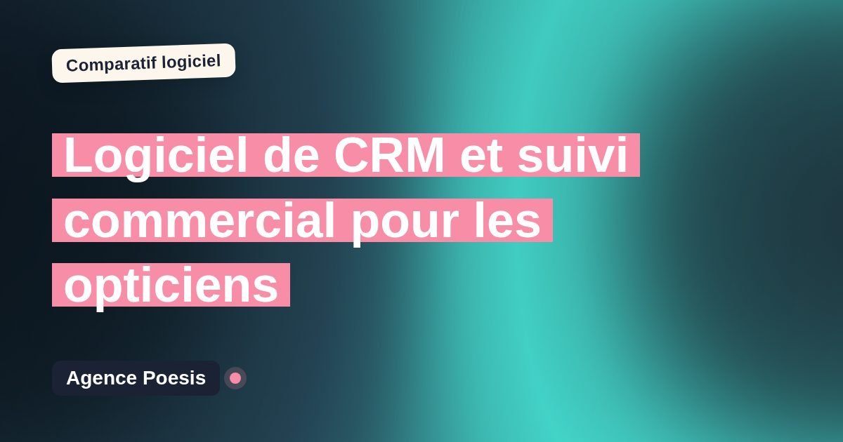 Logiciel de CRM et suivi commercial pour les opticiens : le comparatif (marché vs sur-mesure)