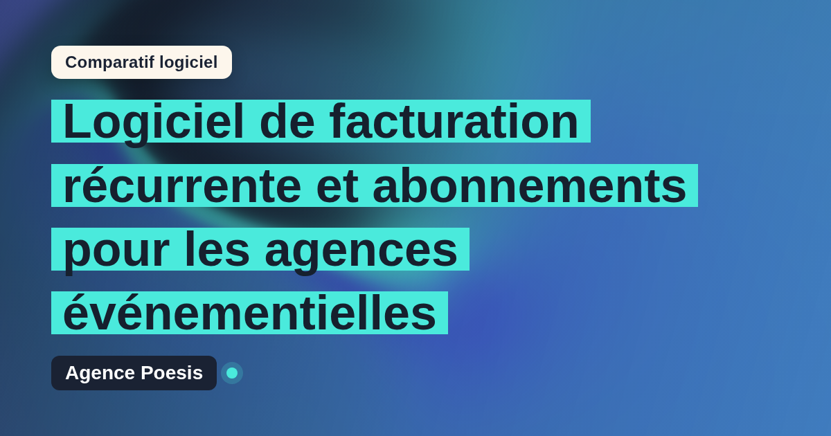 Logiciel de facturation récurrente et abonnements pour les agences événementielles : le comparatif (marché vs sur-mesure)