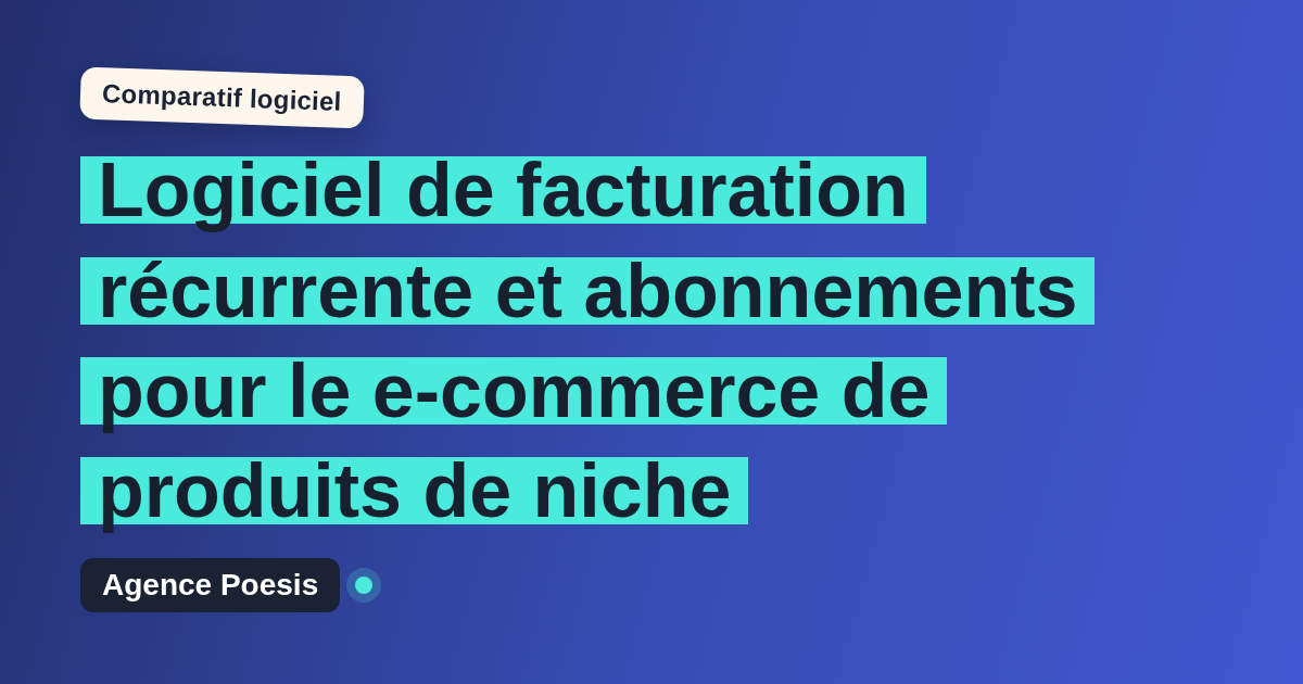 Logiciel de facturation récurrente et abonnements pour le e-commerce de produits de niche : le comparatif (marché vs sur-mesure)