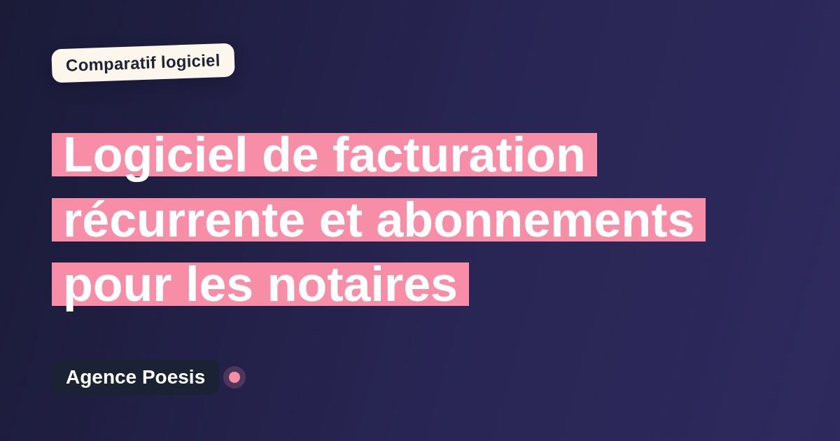 Logiciel de facturation récurrente et abonnements pour les notaires : le comparatif (marché vs sur-mesure)