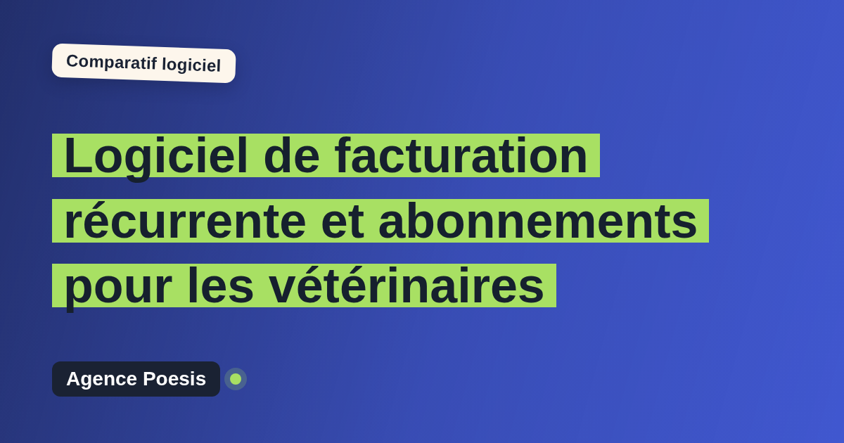 Logiciel de facturation récurrente et abonnements pour les vétérinaires : le comparatif (marché vs sur-mesure)
