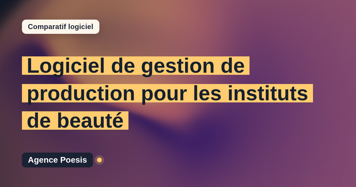 Logiciel de gestion de production pour les instituts de beauté : le comparatif (marché vs sur-mesure)