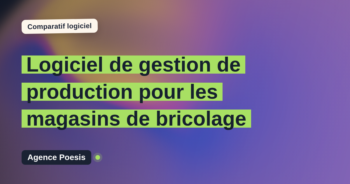 Logiciel de gestion de production pour les magasins de bricolage : le comparatif (marché vs sur-mesure)