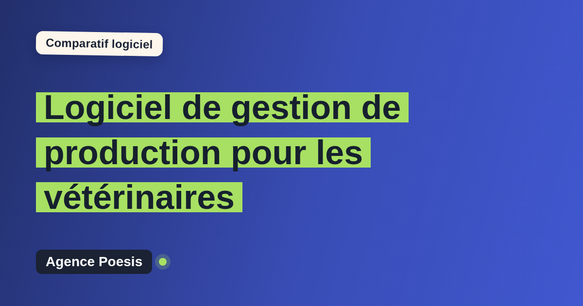 Logiciel de gestion de production pour les vétérinaires : le comparatif (marché vs sur-mesure)