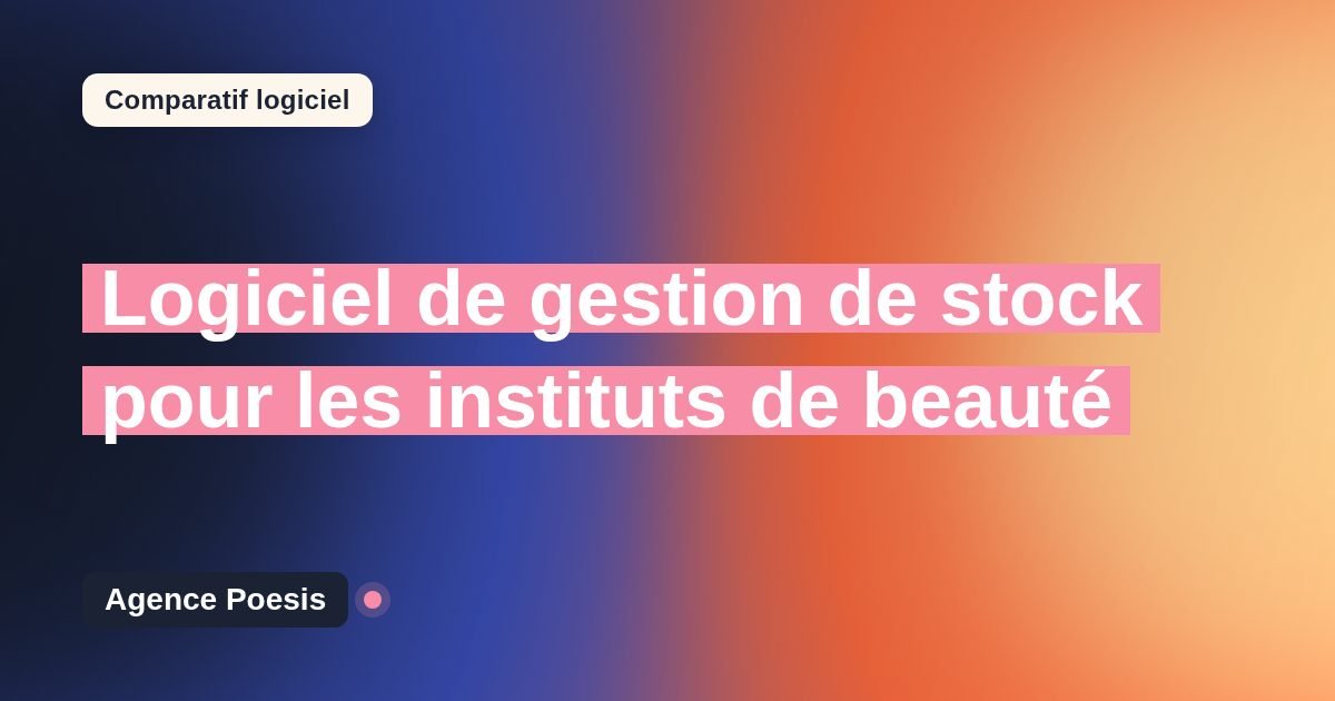 Logiciel de gestion de stock pour les instituts de beauté : le comparatif (marché vs sur-mesure)