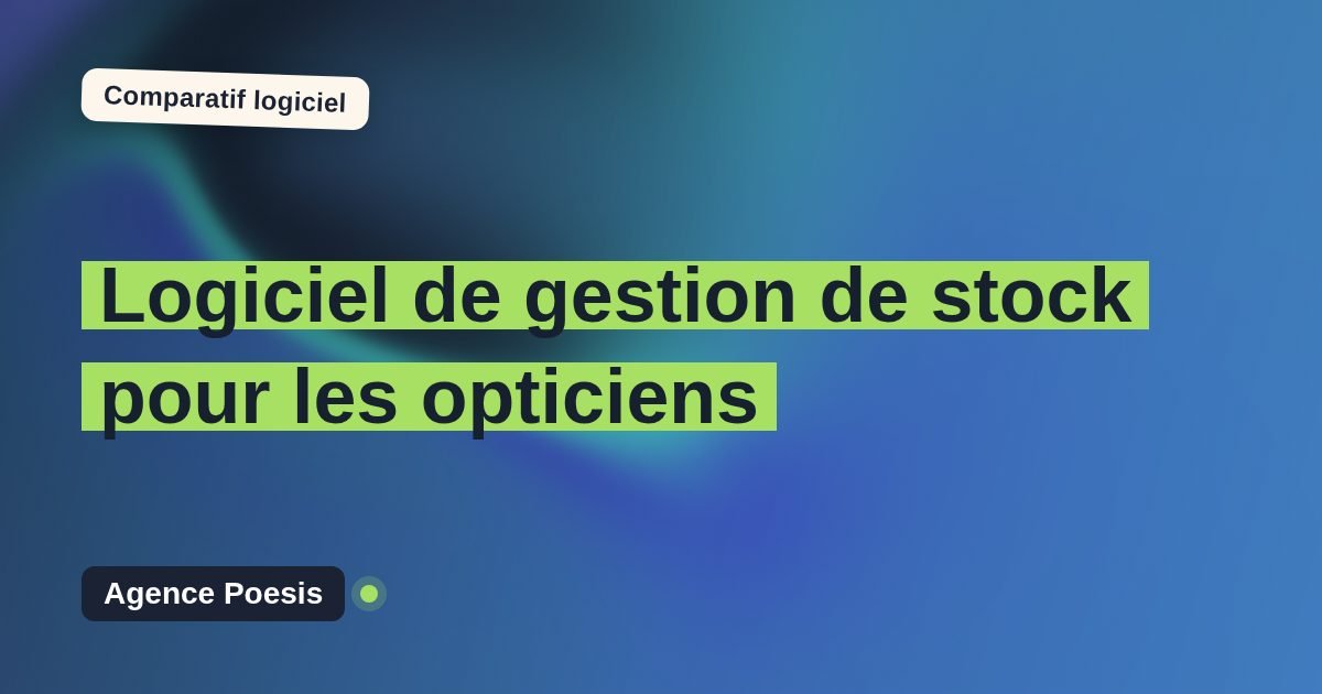 Logiciel de gestion de stock pour les opticiens : le comparatif (marché vs sur-mesure)