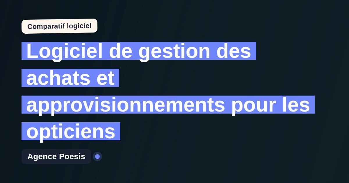 Logiciel de gestion des achats et approvisionnements pour les opticiens : le comparatif (marché vs sur-mesure)