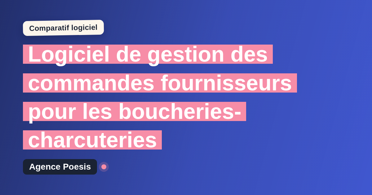 Logiciel de gestion des commandes fournisseurs pour les boucheries-charcuteries : le comparatif (marché vs sur-mesure)