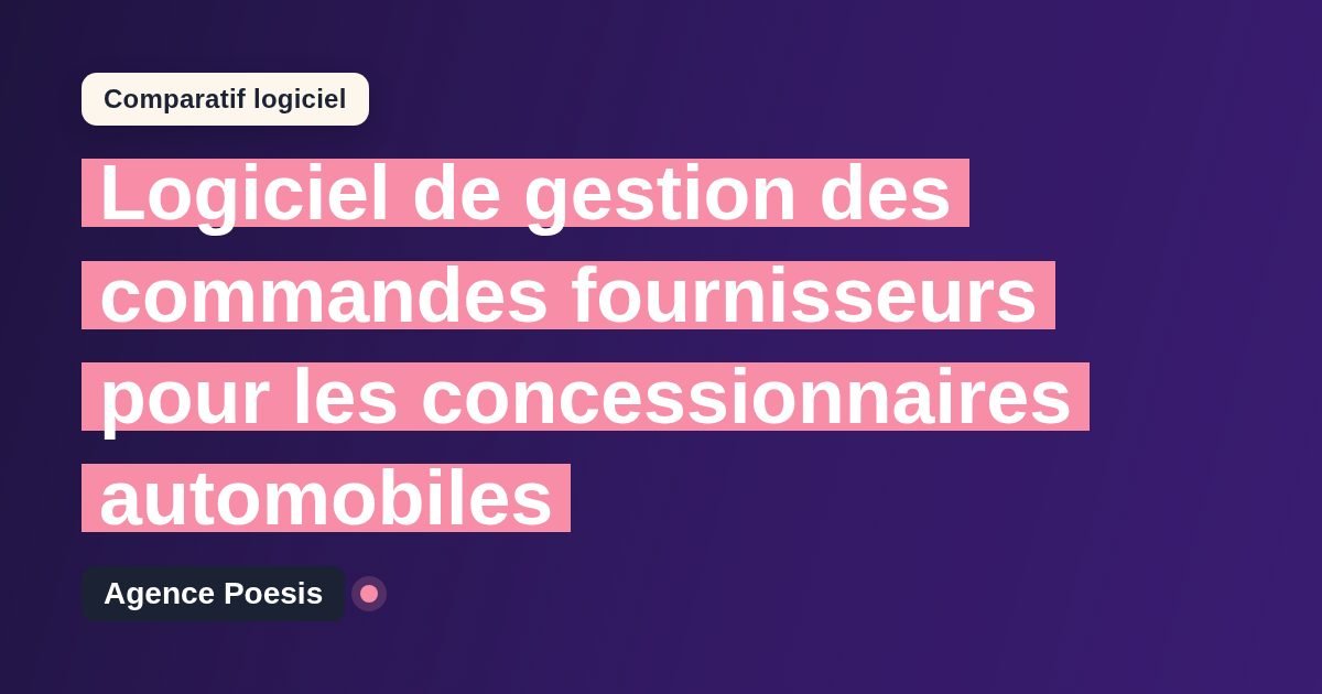 Logiciel de gestion des commandes fournisseurs pour les concessionnaires automobiles : le comparatif (marché vs sur-mesure)