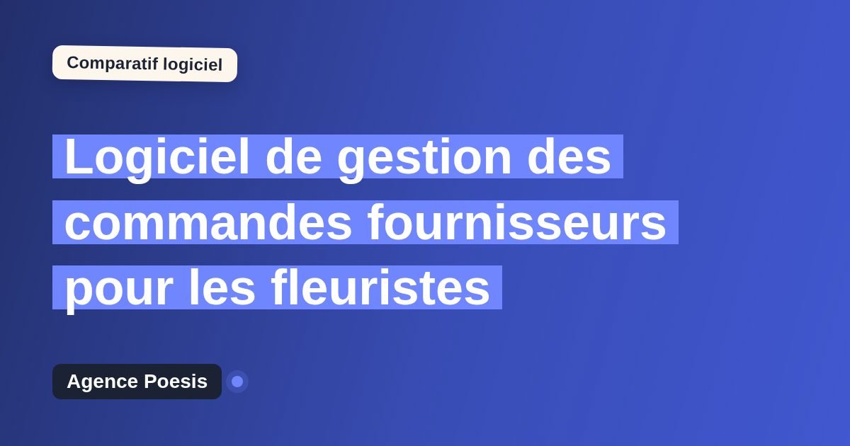 Logiciel de gestion des commandes fournisseurs pour les fleuristes : le comparatif (marché vs sur-mesure)