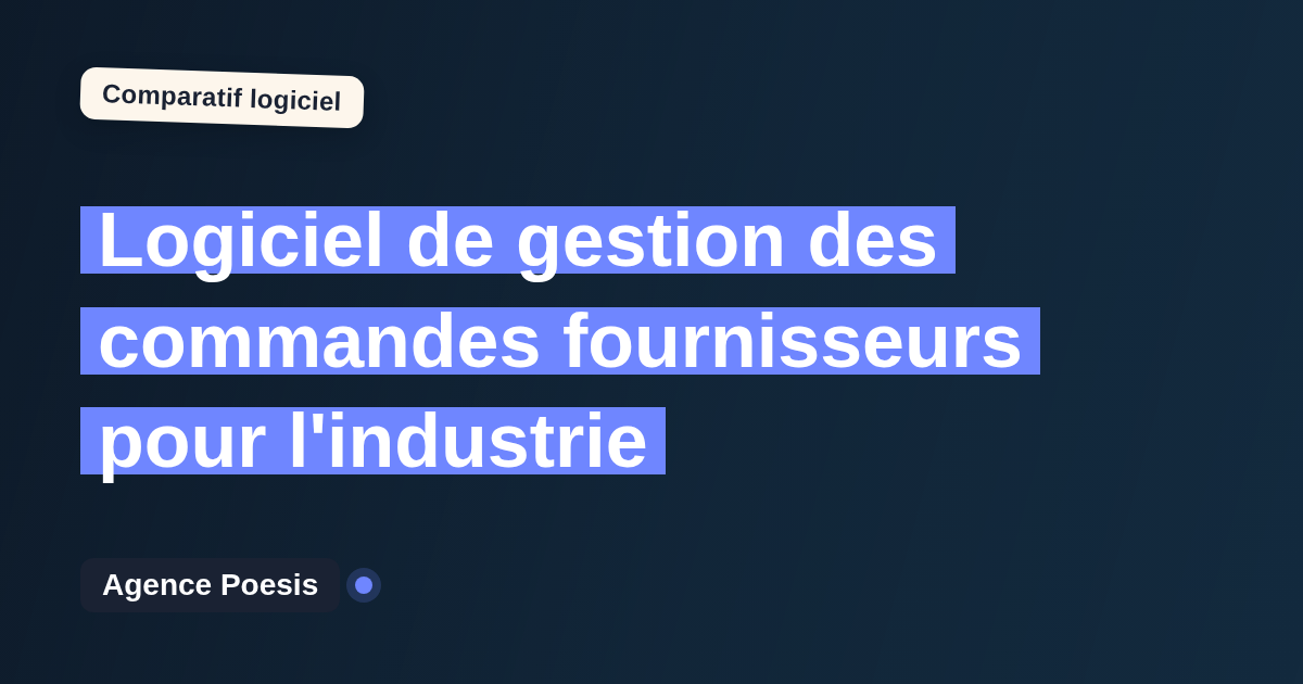 Logiciel de gestion des commandes fournisseurs pour l'industrie : le comparatif (marché vs sur-mesure)
