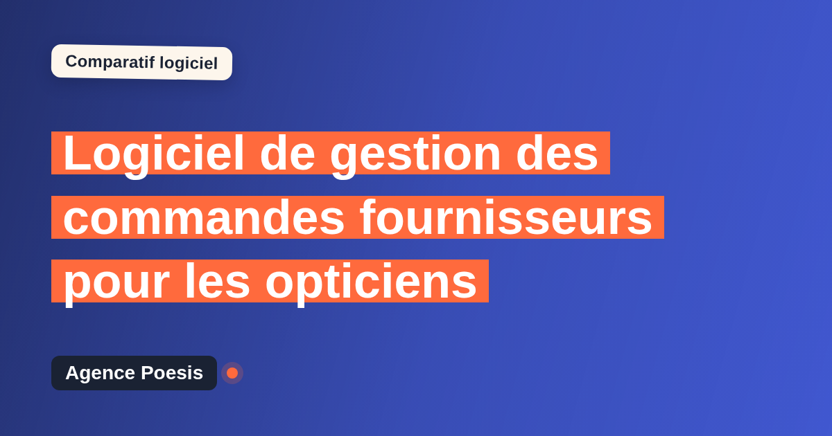 Logiciel de gestion des commandes fournisseurs pour les opticiens : le comparatif (marché vs sur-mesure)