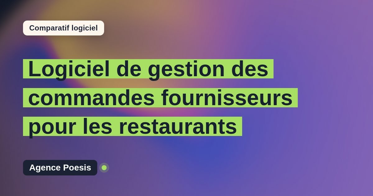 Logiciel de gestion des commandes fournisseurs pour les restaurants : le comparatif (marché vs sur-mesure)