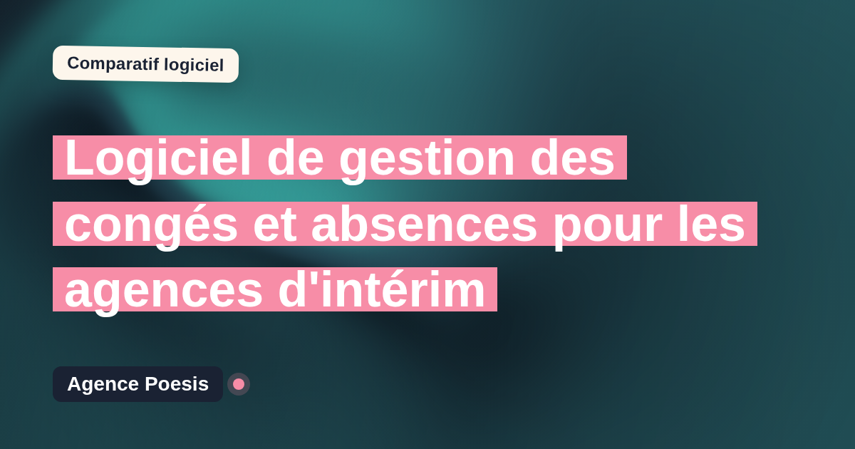Logiciel de gestion des congés et absences pour les agences d'intérim : le comparatif (marché vs sur-mesure)