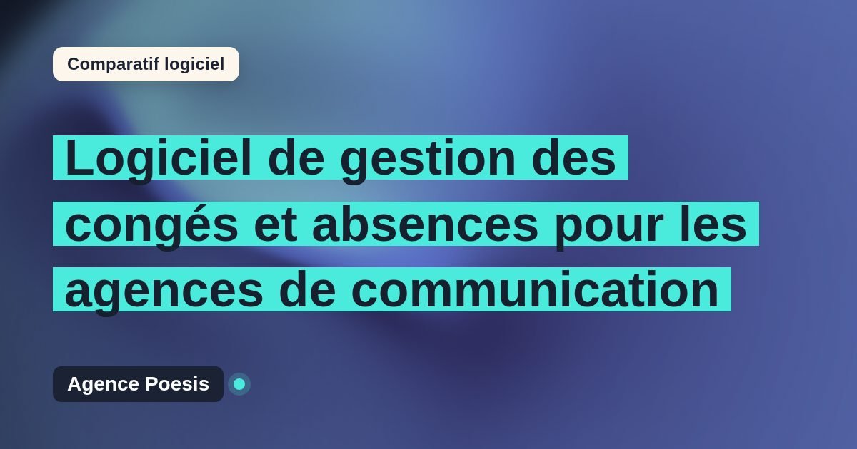 Logiciel de gestion des congés et absences pour les agences de communication : le comparatif (marché vs sur-mesure)