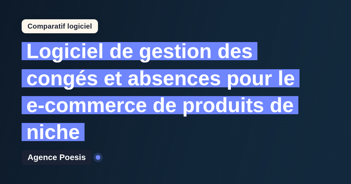 Logiciel de gestion des congés et absences pour le e-commerce de produits de niche : le comparatif (marché vs sur-mesure)