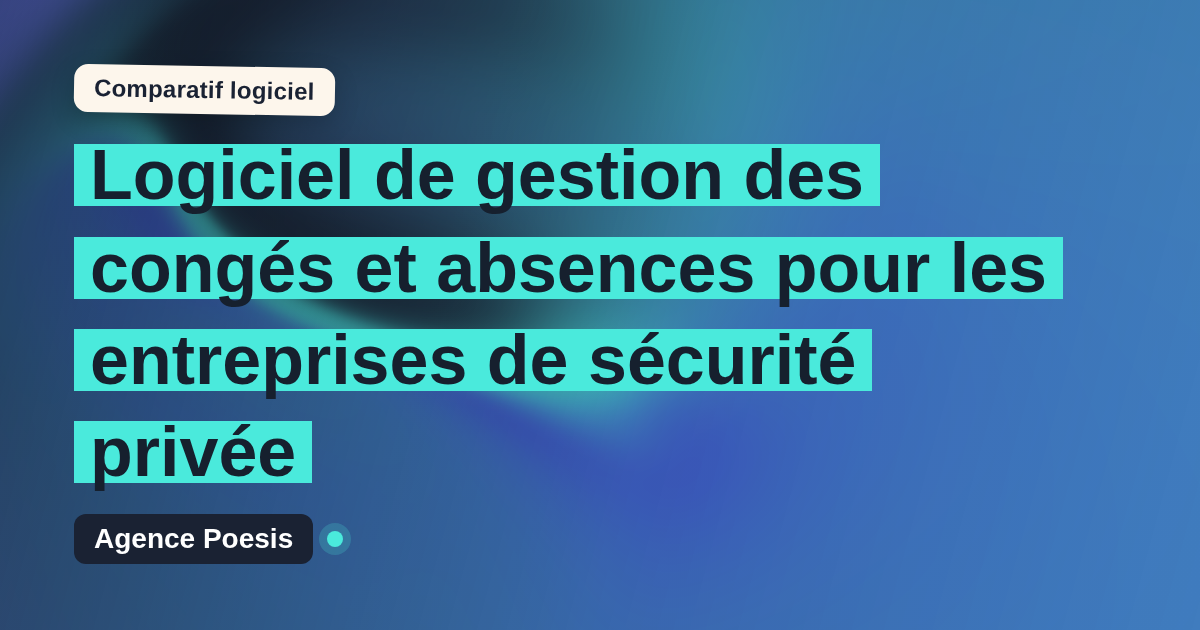 Logiciel de gestion des congés et absences pour les entreprises de sécurité privée : le comparatif (marché vs sur-mesure)