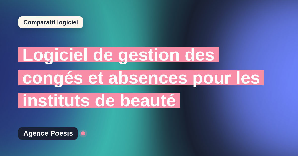 Logiciel de gestion des congés et absences pour les instituts de beauté : le comparatif (marché vs sur-mesure)