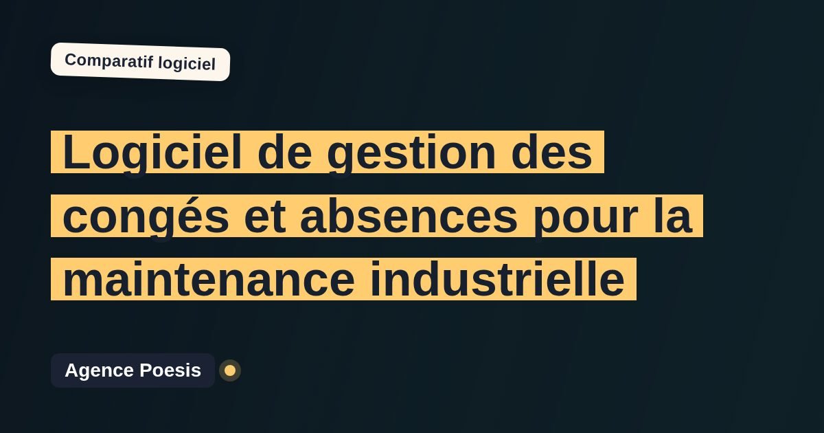 Logiciel de gestion des congés et absences pour la maintenance industrielle : le comparatif (marché vs sur-mesure)