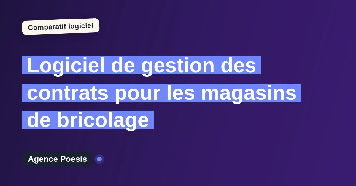 Logiciel de gestion des contrats pour les magasins de bricolage : le comparatif (marché vs sur-mesure)