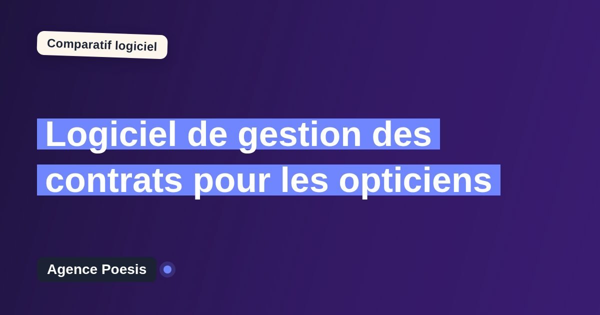 Logiciel de gestion des contrats pour les opticiens : le comparatif (marché vs sur-mesure)