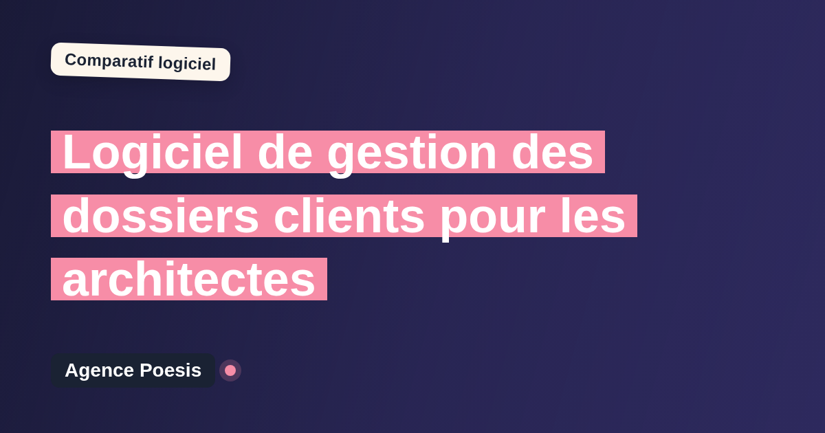 Logiciel de gestion des dossiers clients pour les architectes : le comparatif (marché vs sur-mesure)