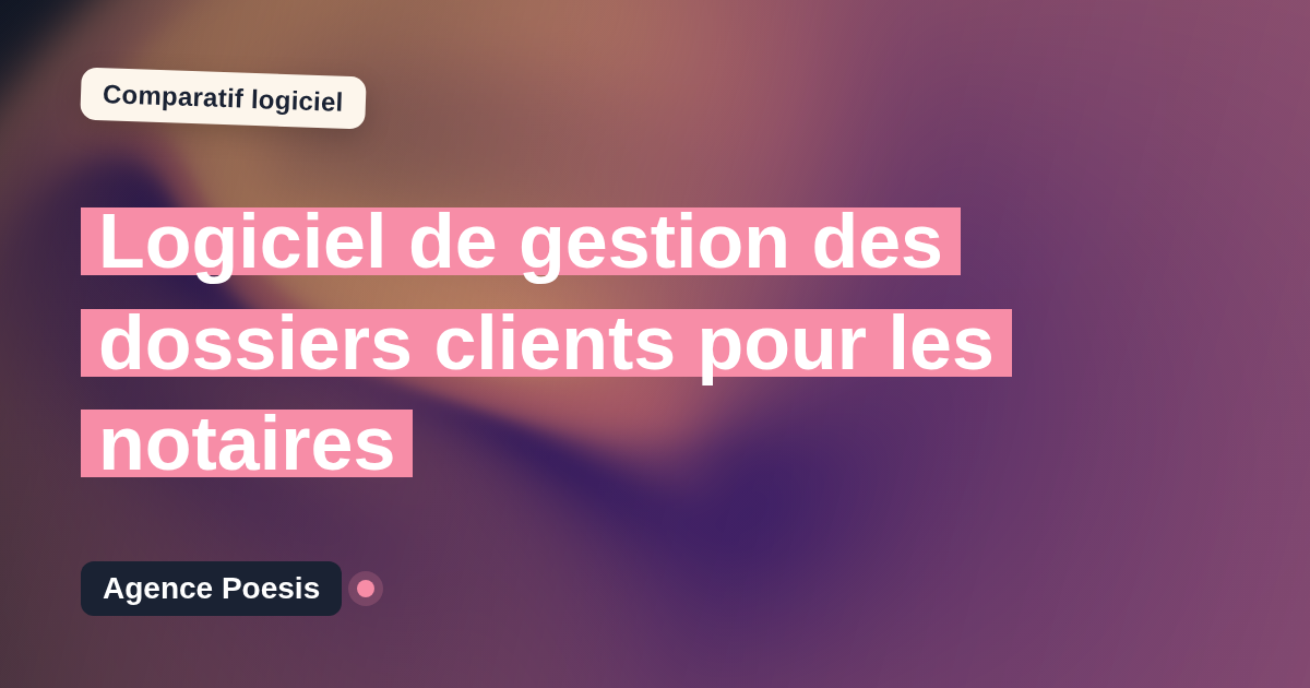 Logiciel de gestion des dossiers clients pour les notaires : le comparatif (marché vs sur-mesure)
