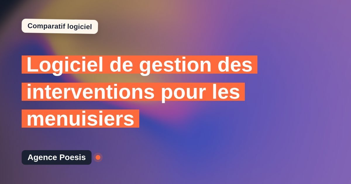 Logiciel de gestion des interventions pour les menuisiers : le comparatif (marché vs sur-mesure)