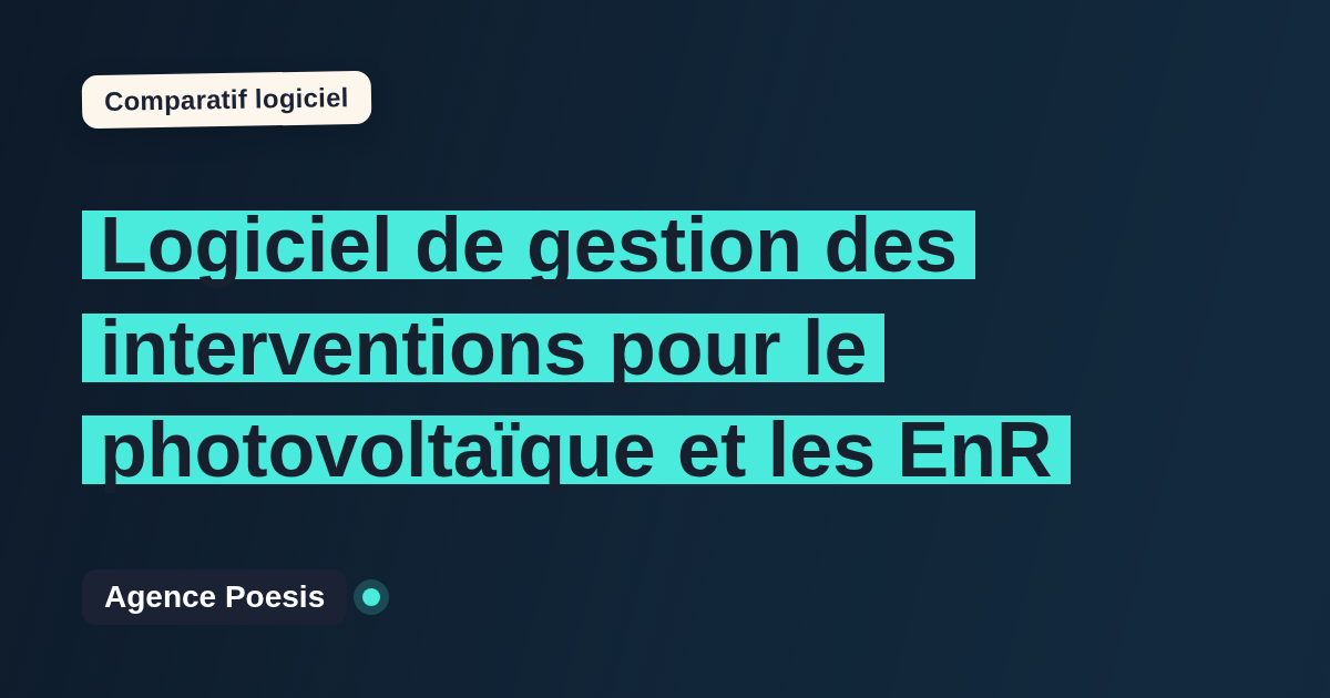 Logiciel de gestion des interventions pour le photovoltaïque et les EnR : le comparatif (marché vs sur-mesure)