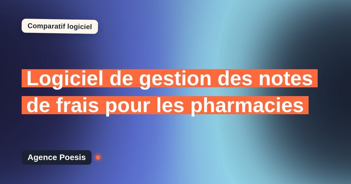 Logiciel de gestion des notes de frais pour les pharmacies : le comparatif (marché vs sur-mesure)
