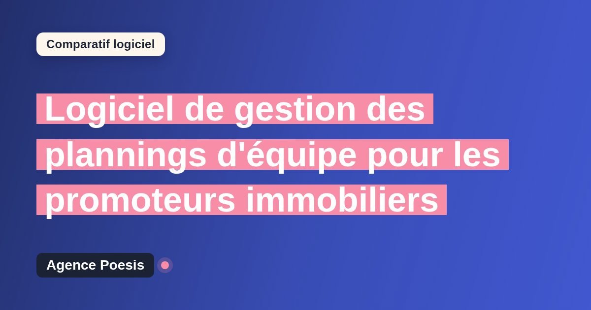 Logiciel de gestion des plannings d'équipe pour les promoteurs immobiliers : le comparatif (marché vs sur-mesure)