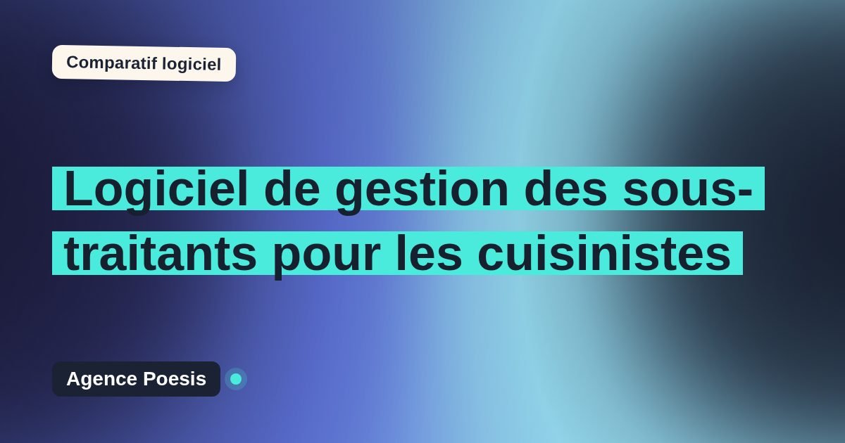 Logiciel de gestion des sous-traitants pour les cuisinistes : le comparatif (marché vs sur-mesure)