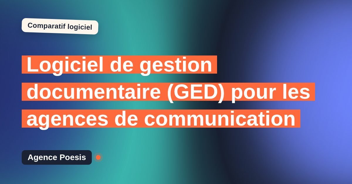 Logiciel de gestion documentaire (GED) pour les agences de communication : le comparatif (marché vs sur-mesure)