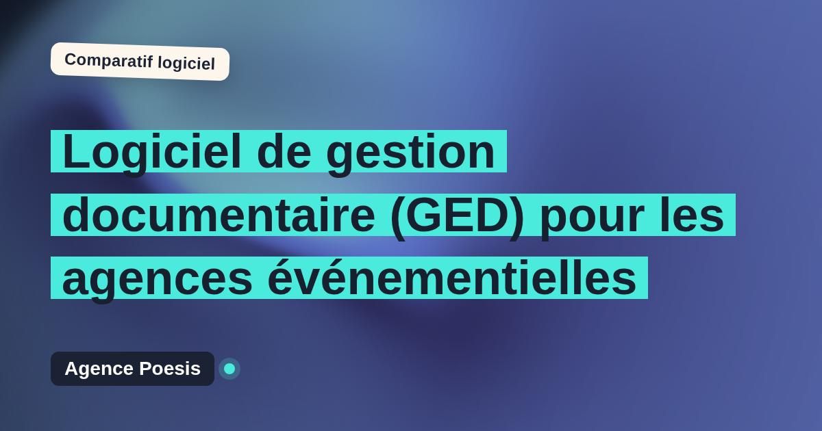 Logiciel de gestion documentaire (GED) pour les agences événementielles : le comparatif (marché vs sur-mesure)
