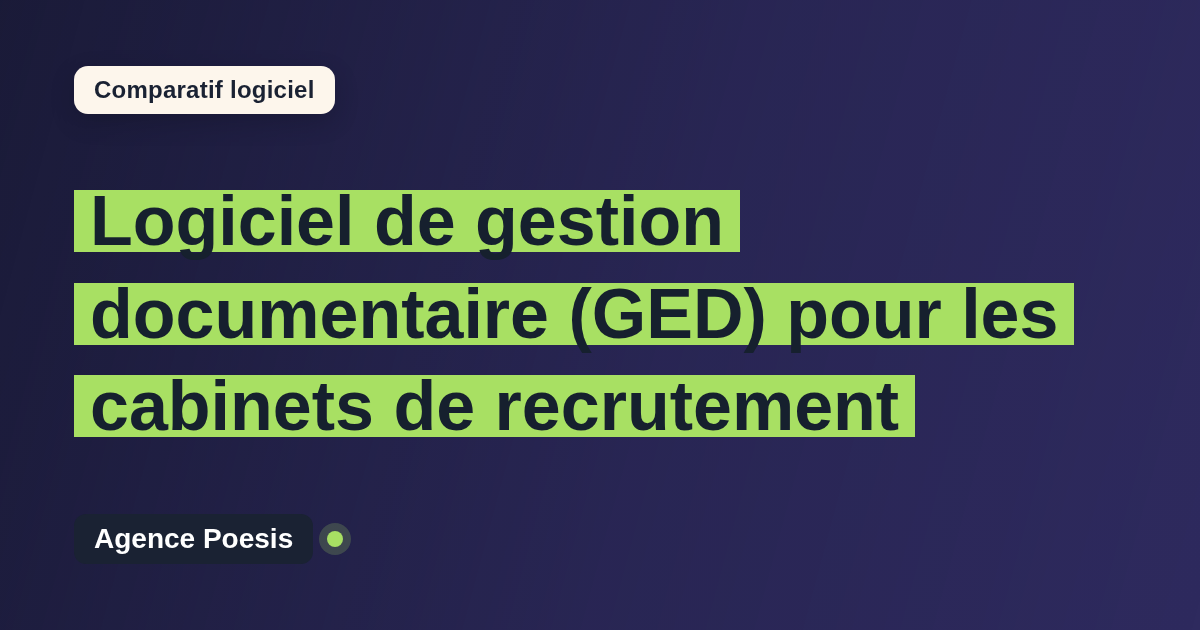 Logiciel de gestion documentaire (GED) pour les cabinets de recrutement : le comparatif (marché vs sur-mesure)