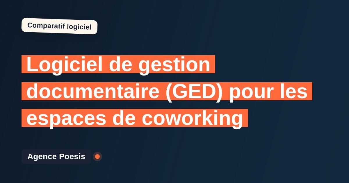 Logiciel de gestion documentaire (GED) pour les espaces de coworking : le comparatif (marché vs sur-mesure)
