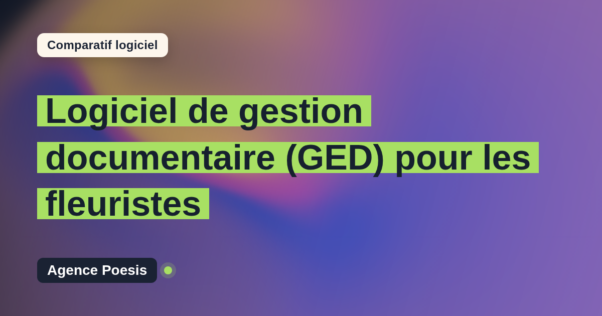 Logiciel de gestion documentaire (GED) pour les fleuristes : le comparatif (marché vs sur-mesure)