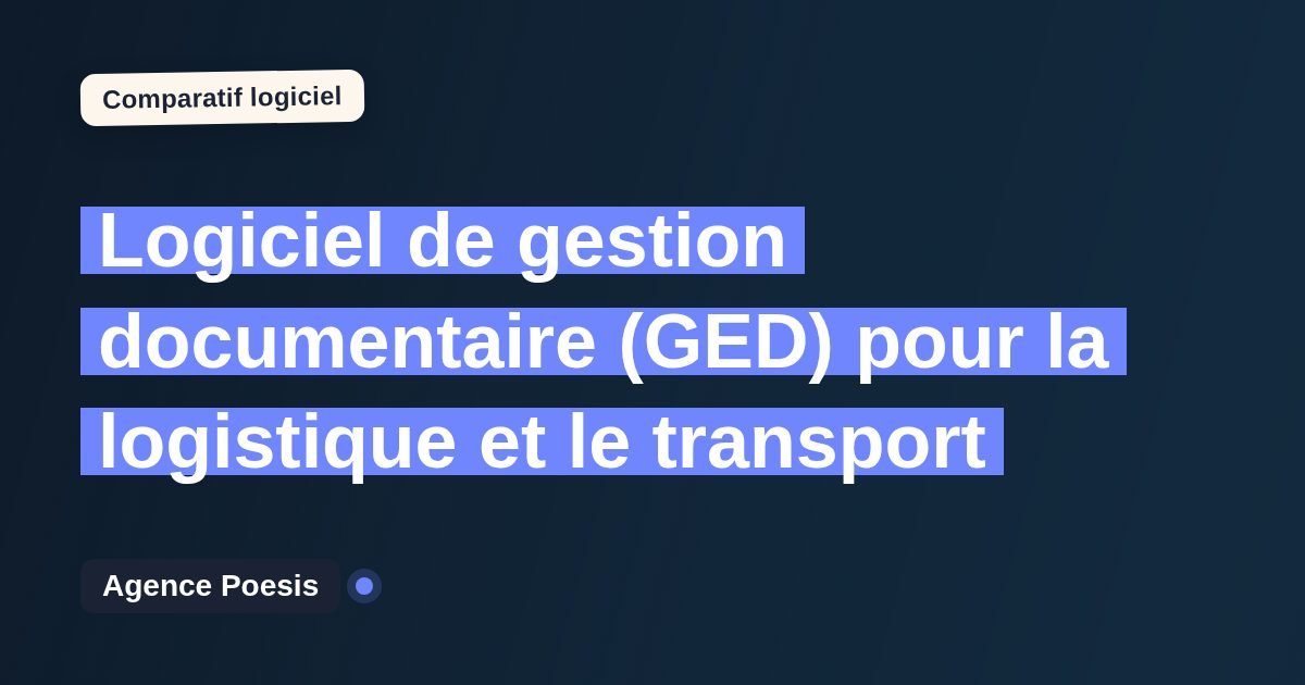 Logiciel de gestion documentaire (GED) pour la logistique et le transport : le comparatif (marché vs sur-mesure)