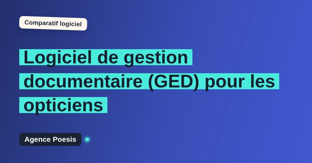 Logiciel de gestion documentaire (GED) pour les opticiens : le comparatif (marché vs sur-mesure)