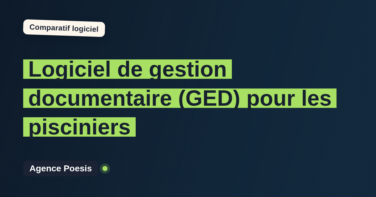 Logiciel de gestion documentaire (GED) pour les pisciniers : le comparatif (marché vs sur-mesure)