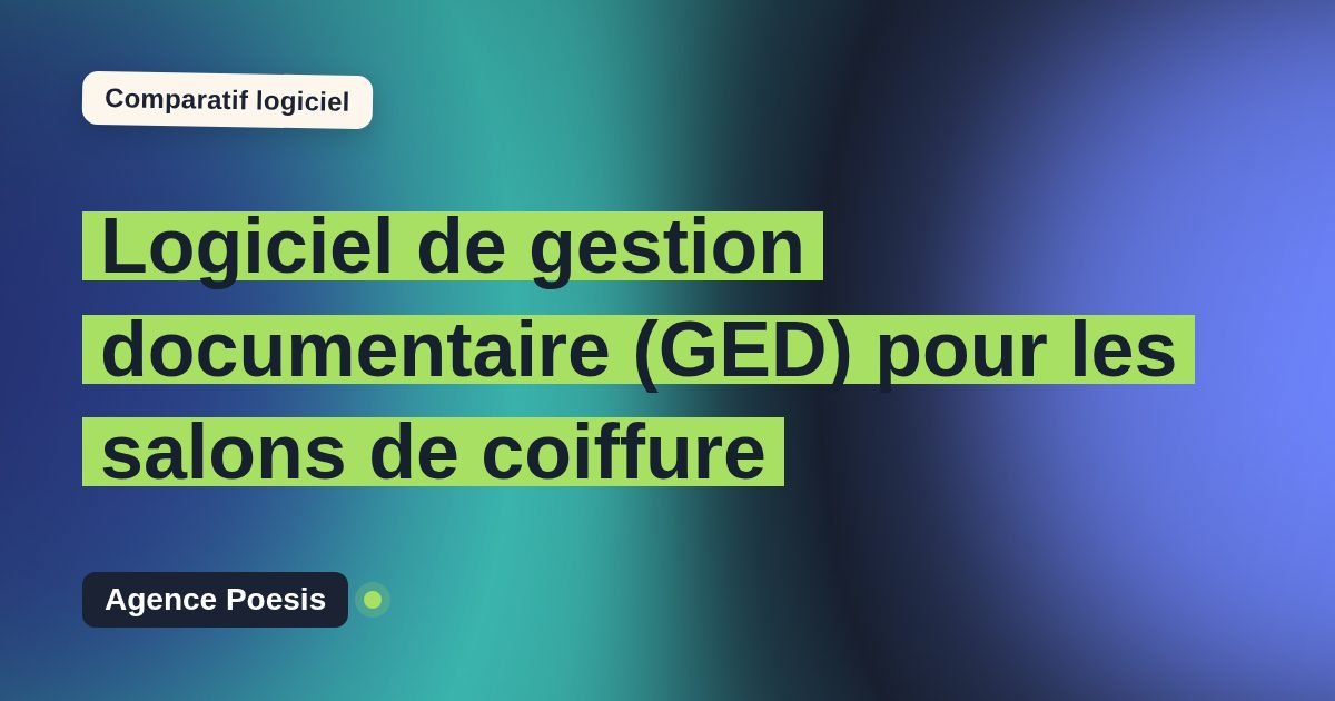 Logiciel de gestion documentaire (GED) pour les salons de coiffure : le comparatif (marché vs sur-mesure)