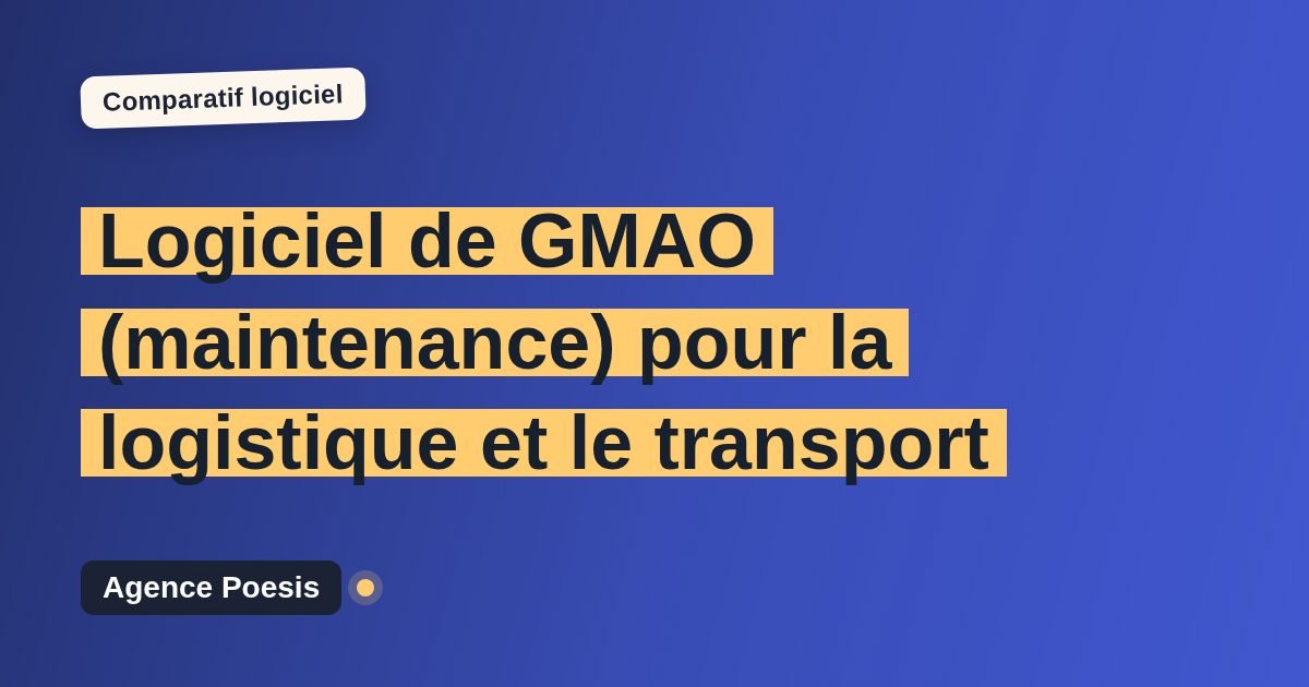 Logiciel de GMAO (maintenance) pour la logistique et le transport : le comparatif (marché vs sur-mesure)