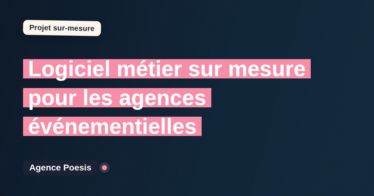Logiciel métier sur mesure pour les agences événementielles : sur-mesure et sans dépendance