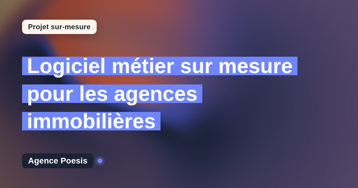 Logiciel métier sur mesure pour les agences immobilières : sur-mesure et sans dépendance